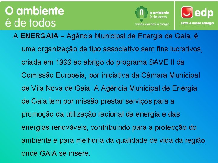 A ENERGAIA – Agência Municipal de Energia de Gaia, é uma organização de tipo