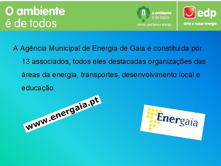 A Agência Municipal de Energia de Gaia é constituída por 13 associados, todos eles