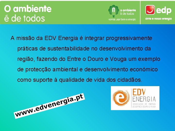 A missão da EDV Energia é integrar progressivamente práticas de sustentabilidade no desenvolvimento da