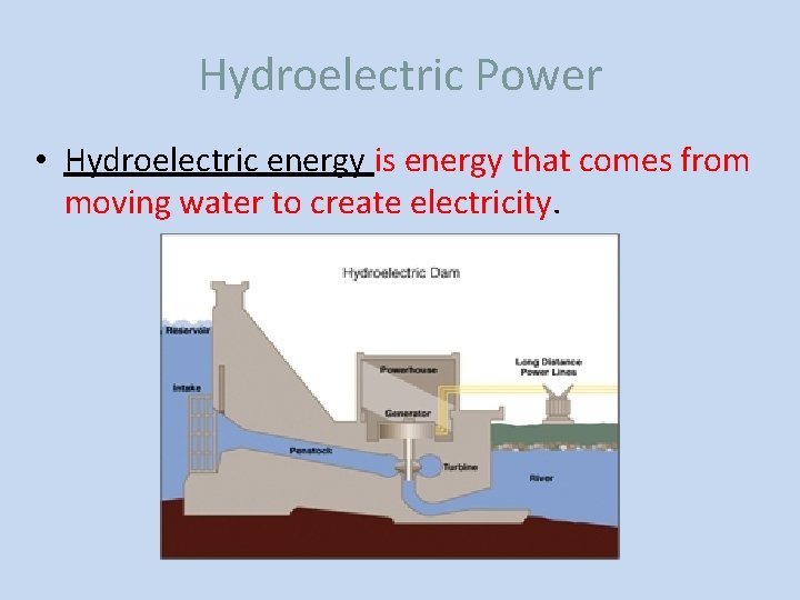 Hydroelectric Power • Hydroelectric energy is energy that comes from moving water to create