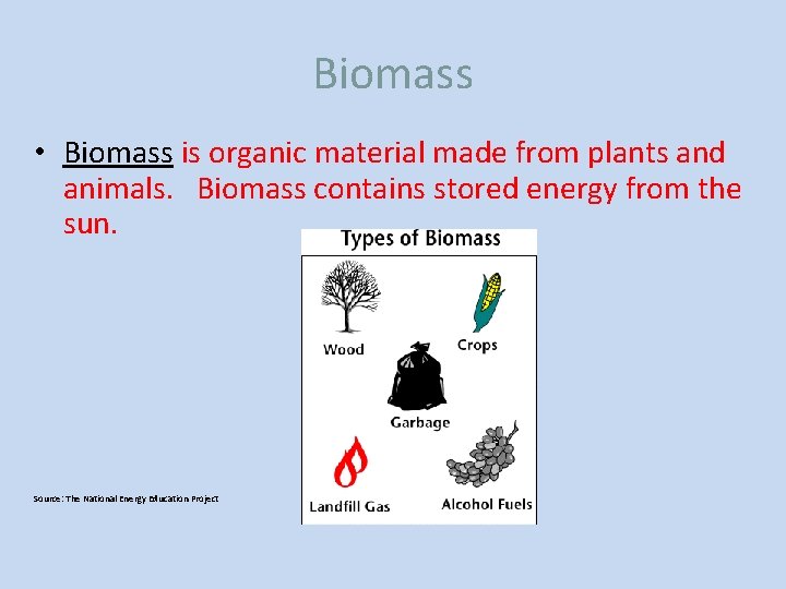 Biomass • Biomass is organic material made from plants and animals. Biomass contains stored
