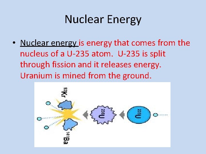 Nuclear Energy • Nuclear energy is energy that comes from the nucleus of a