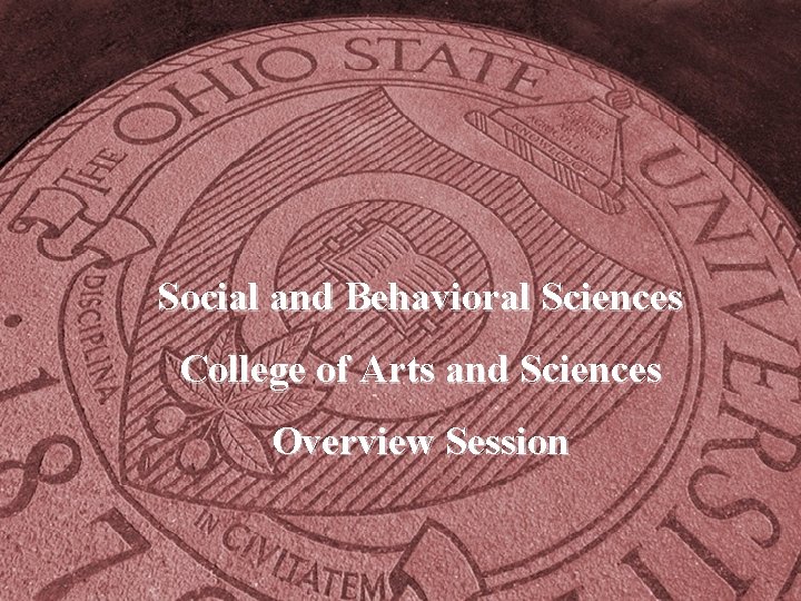 Social and Behavioral Sciences College of Arts and Sciences Overview Session 