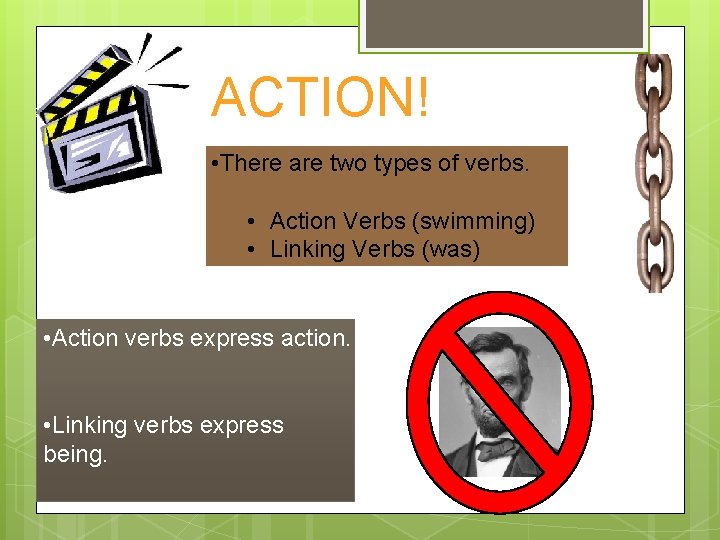 ACTION! • There are two types of verbs. • Action Verbs (swimming) • Linking