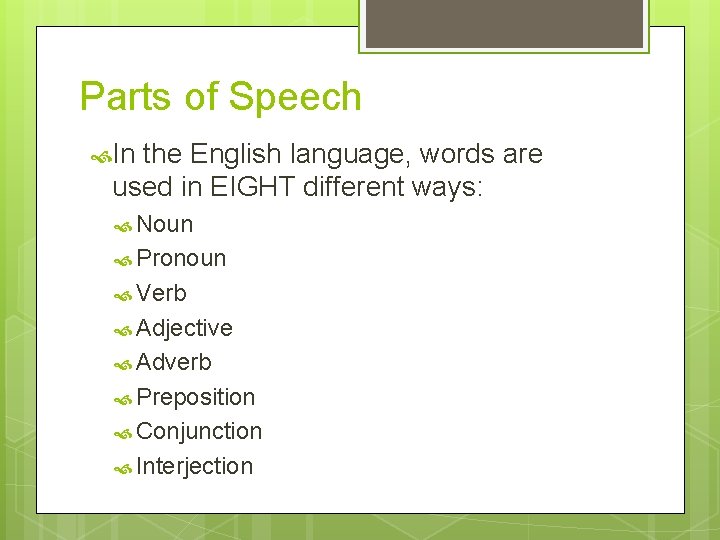 Parts of Speech In the English language, words are used in EIGHT different ways: