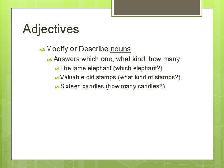 Adjectives Modify or Describe nouns Answers The which one, what kind, how many lame