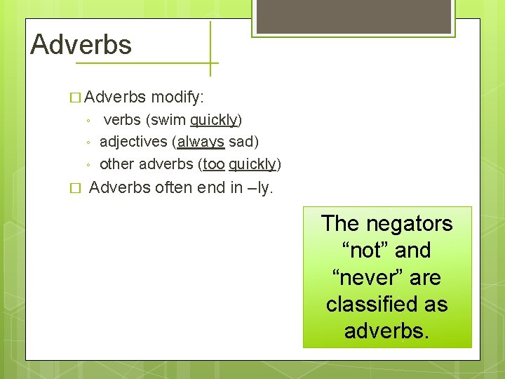 Adverbs � Adverbs ◦ ◦ ◦ � modify: verbs (swim quickly) adjectives (always sad)