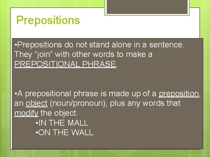 Prepositions • Prepositions do not stand alone in a sentence. They “join” with other