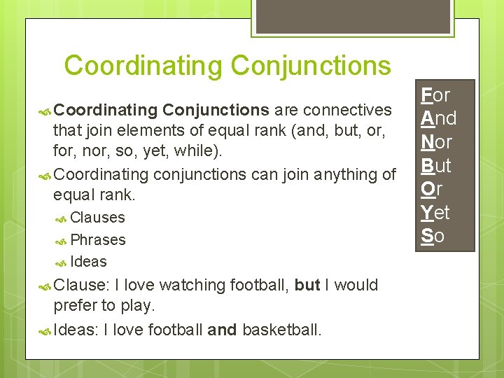 Coordinating Conjunctions are connectives that join elements of equal rank (and, but, or, for,