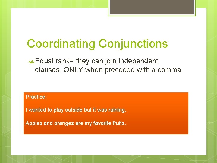 Coordinating Conjunctions Equal rank= they can join independent clauses, ONLY when preceded with a