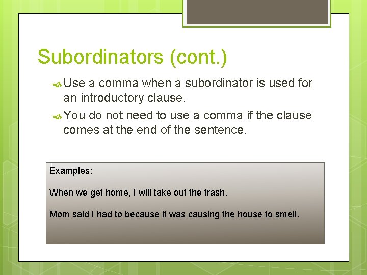 Subordinators (cont. ) Use a comma when a subordinator is used for an introductory