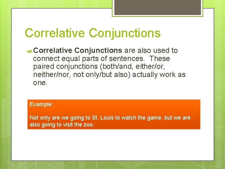 Correlative Conjunctions are also used to connect equal parts of sentences. These paired conjunctions