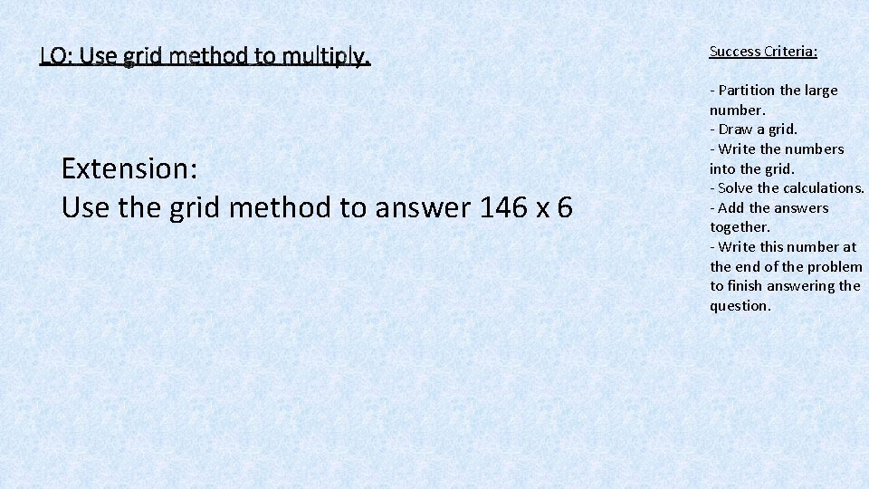 Success Criteria: Extension: Use the grid method to answer 146 x 6 - Partition