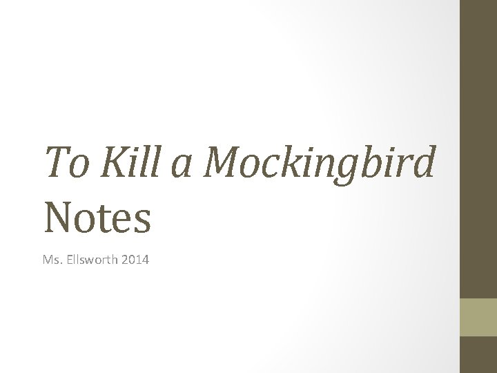 To Kill a Mockingbird Notes Ms. Ellsworth 2014 