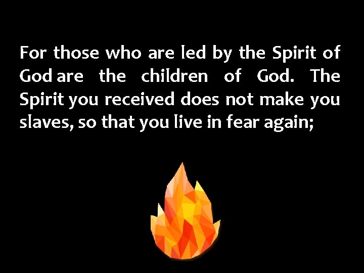 For those who are led by the Spirit of God are the children of