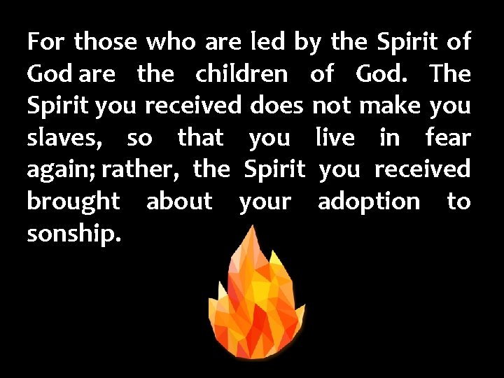 For those who are led by the Spirit of God are the children of