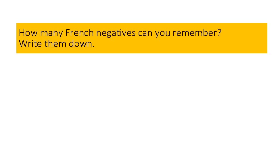 How many French negatives can you remember? Write them down. 