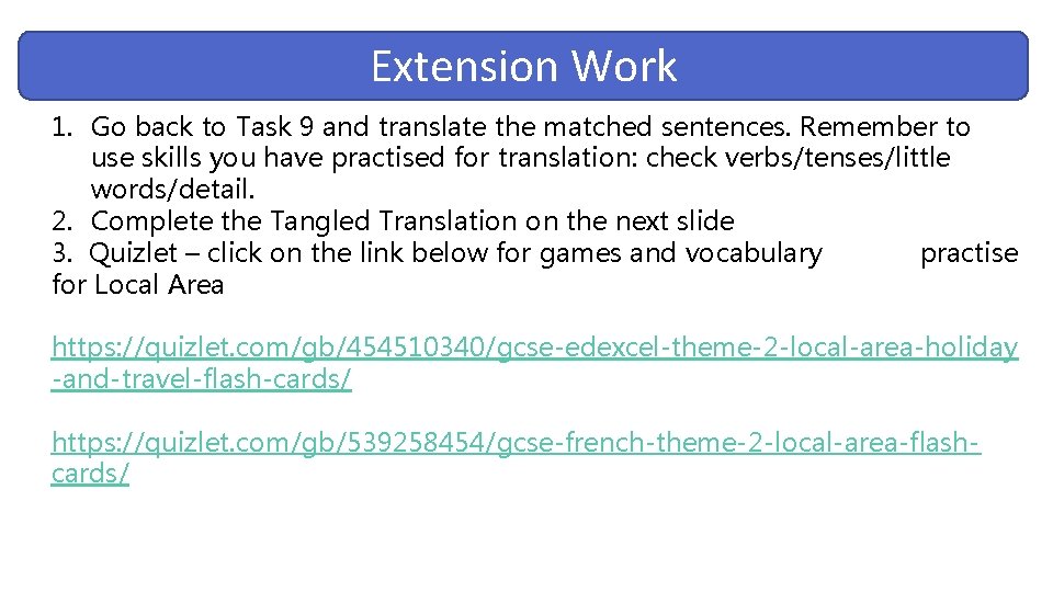 Extension Work 1. Go back to Task 9 and translate the matched sentences. Remember