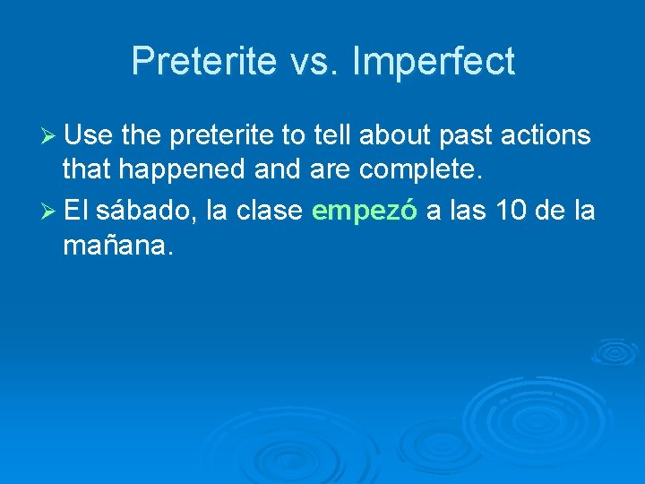 Preterite vs. Imperfect Ø Use the preterite to tell about past actions that happened