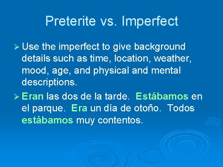 Preterite vs. Imperfect Ø Use the imperfect to give background details such as time,