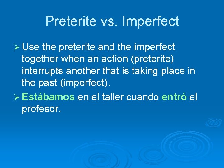 Preterite vs. Imperfect Ø Use the preterite and the imperfect together when an action