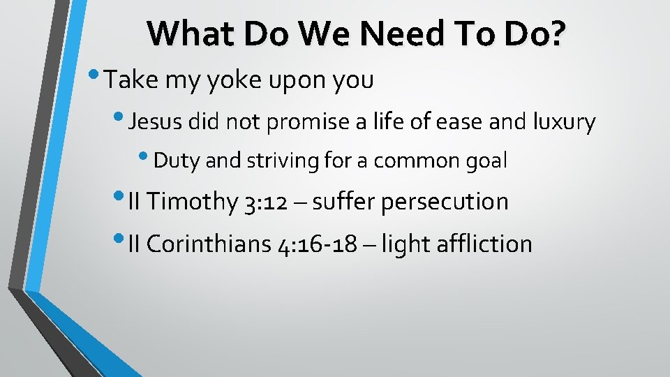 What Do We Need To Do? • Take my yoke upon you • Jesus