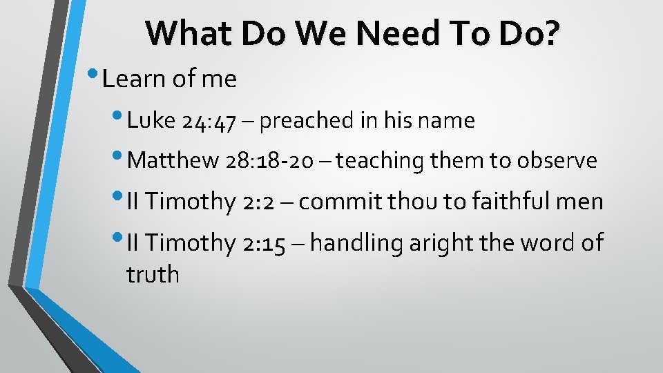 What Do We Need To Do? • Learn of me • Luke 24: 47