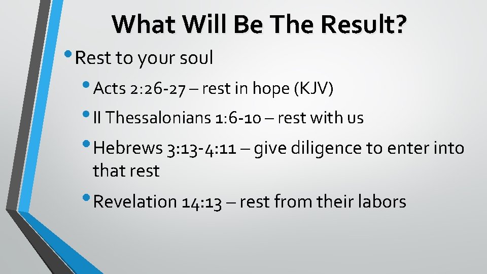 What Will Be The Result? • Rest to your soul • Acts 2: 26