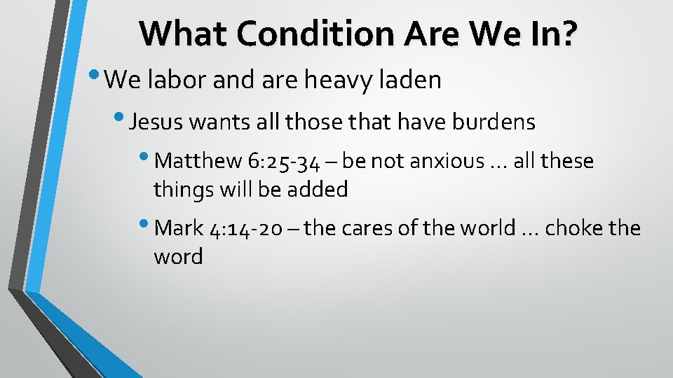 What Condition Are We In? • We labor and are heavy laden • Jesus