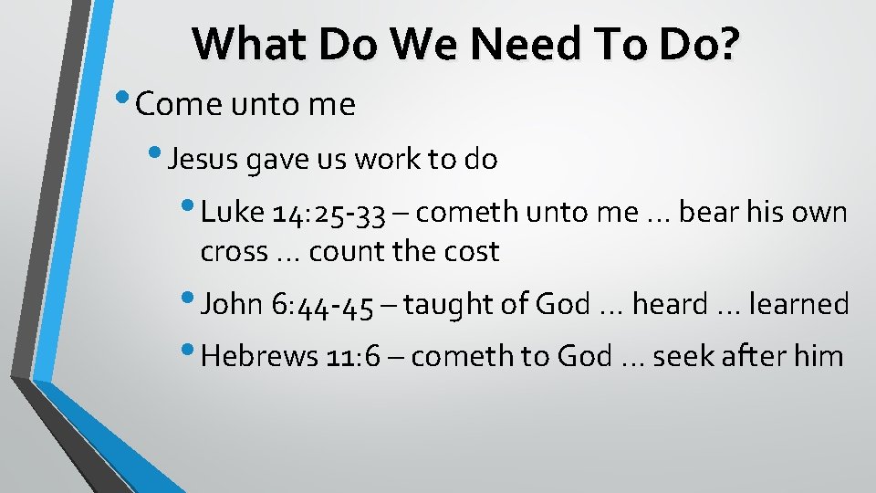 What Do We Need To Do? • Come unto me • Jesus gave us