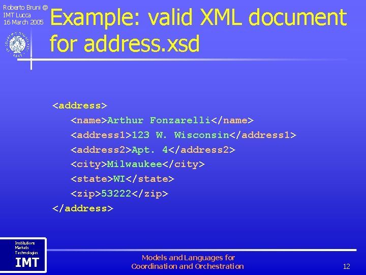 Roberto Bruni @ IMT Lucca 16 March 2005 Example: valid XML document for address.