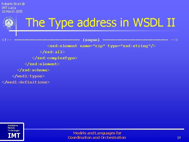 Roberto Bruni @ IMT Lucca 16 March 2005 The Type address in WSDL II