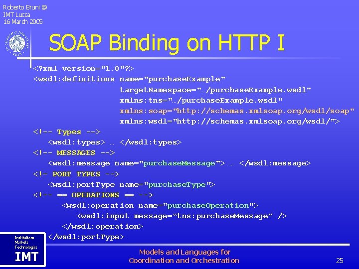 Roberto Bruni @ IMT Lucca 16 March 2005 SOAP Binding on HTTP I <?