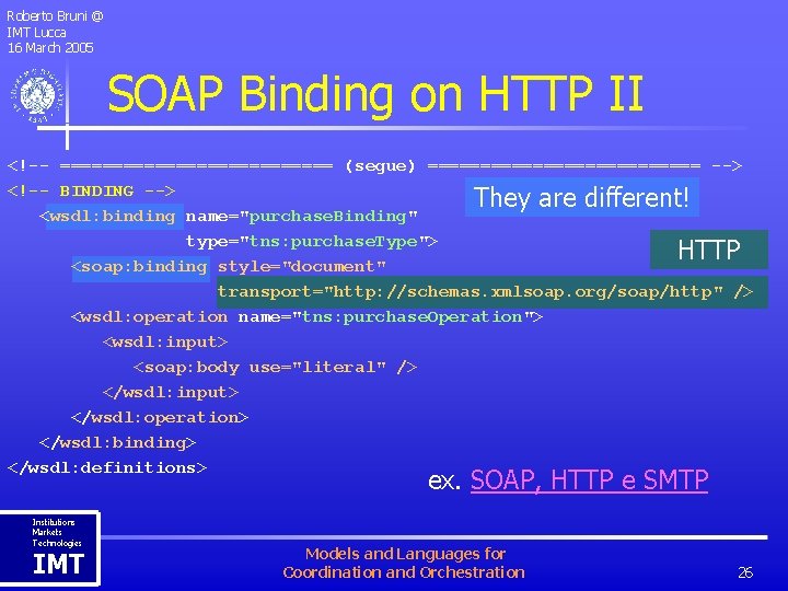 Roberto Bruni @ IMT Lucca 16 March 2005 SOAP Binding on HTTP II <!--