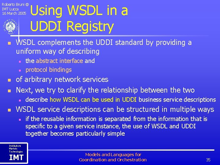Roberto Bruni @ IMT Lucca 16 March 2005 n WSDL complements the UDDI standard