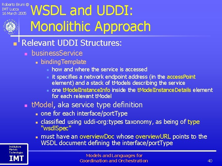 Roberto Bruni @ IMT Lucca 16 March 2005 n WSDL and UDDI: Monolithic Approach