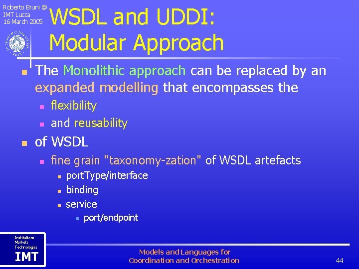 Roberto Bruni @ IMT Lucca 16 March 2005 n The Monolithic approach can be