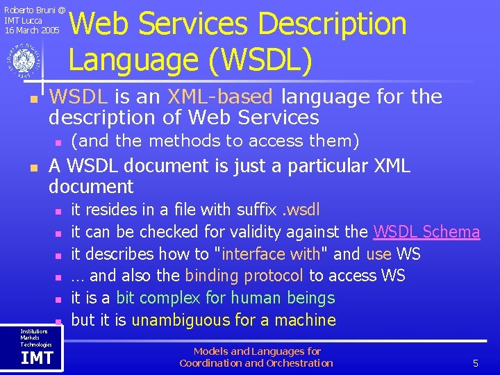 Roberto Bruni @ IMT Lucca 16 March 2005 n WSDL is an XML-based language