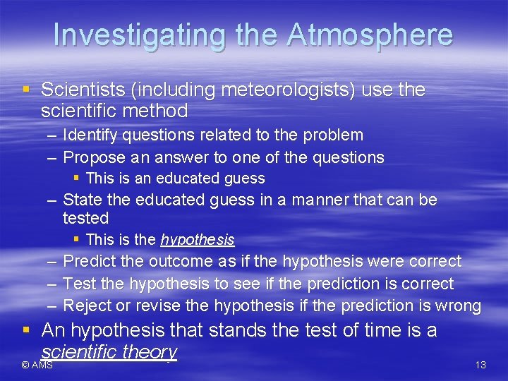 Investigating the Atmosphere § Scientists (including meteorologists) use the scientific method – Identify questions Investigating the Atmosphere § Scientists (including meteorologists) use the scientific method – Identify questions