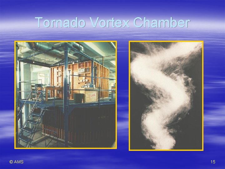 Tornado Vortex Chamber © AMS 15 