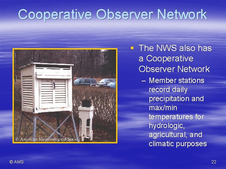 Cooperative Observer Network § The NWS also has a Cooperative Observer Network – Member