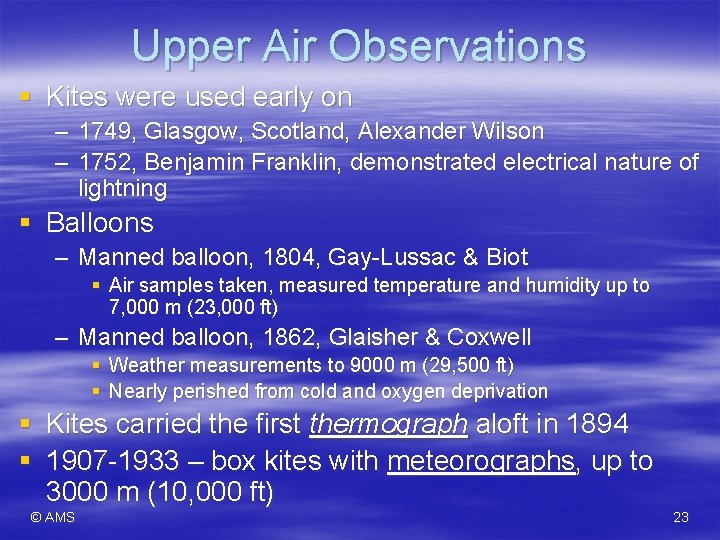 Upper Air Observations § Kites were used early on – 1749, Glasgow, Scotland, Alexander