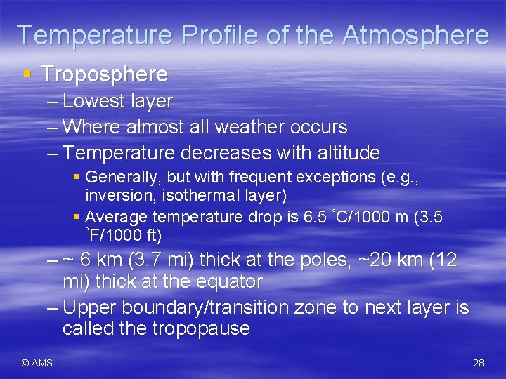 Temperature Profile of the Atmosphere § Troposphere – Lowest layer – Where almost all