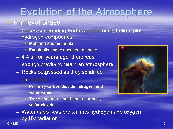 Evolution of the Atmosphere § Primeval phase – Gases surrounding Earth were primarily helium