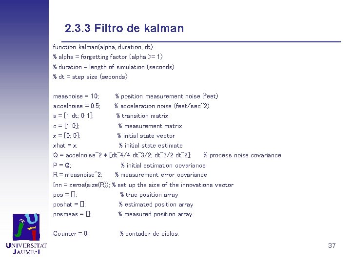 2. 3. 3 Filtro de kalman function kalman(alpha, duration, dt) % alpha = forgetting