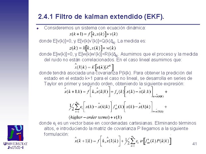 2. 4. 1 Filtro de kalman extendido (EKF). Consideremos un sistema con ecuación dinámica: