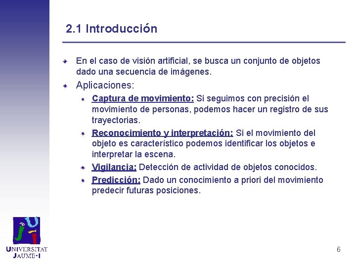 2. 1 Introducción En el caso de visión artificial, se busca un conjunto de