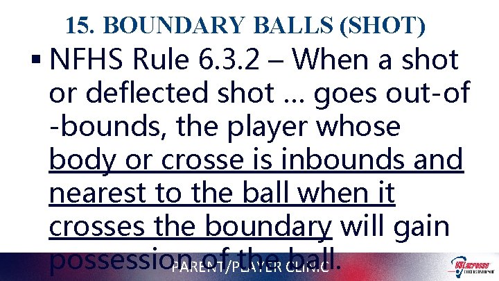 15. BOUNDARY BALLS (SHOT) § NFHS Rule 6. 3. 2 – When a shot