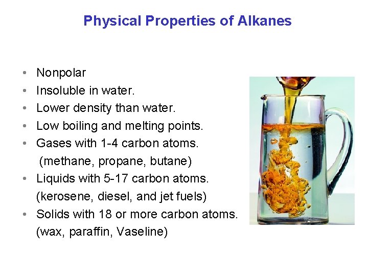 Physical Properties of Alkanes • • • Nonpolar Insoluble in water. Lower density than