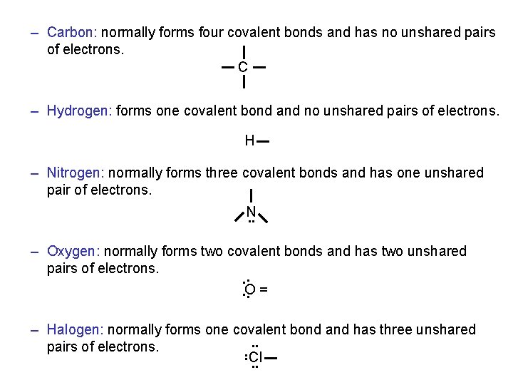 – Carbon: normally forms four covalent bonds and has no unshared pairs of electrons.